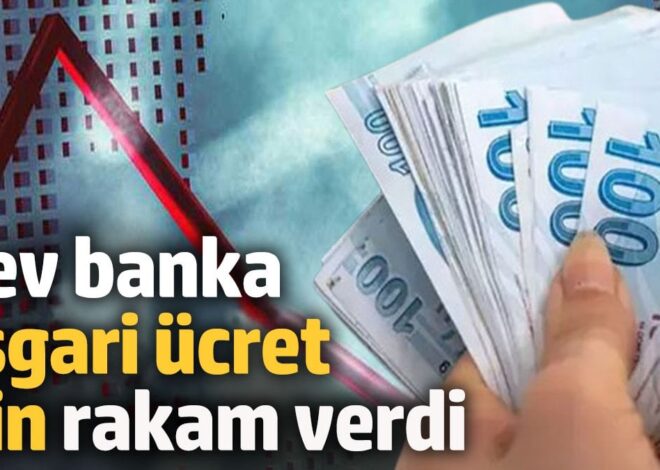 Dev banka asgari ücret için rakam verdi